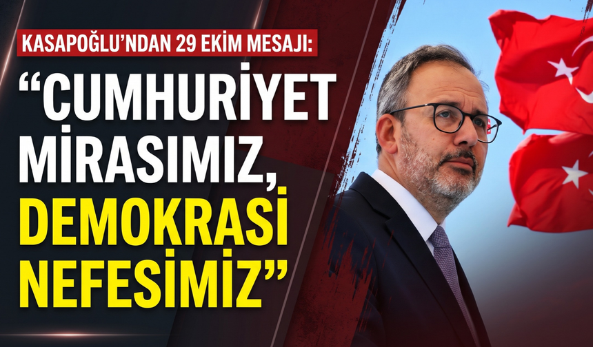 Kasapoğlu’ndan 29 Ekim mesajı: 'Cumhuriyet mirasımız, demokrasi nefesimiz!'