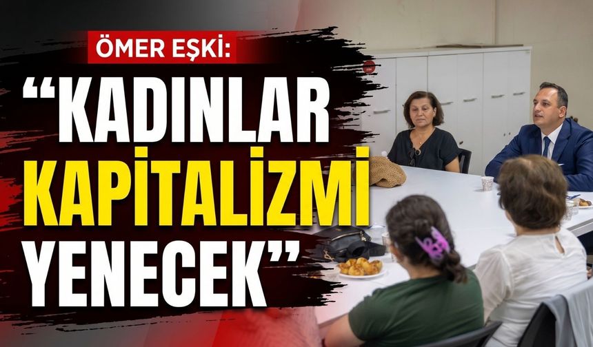 Bornova’da Eşki’den mesaj: ‘Kadınlar kapitalizmi yenecek’