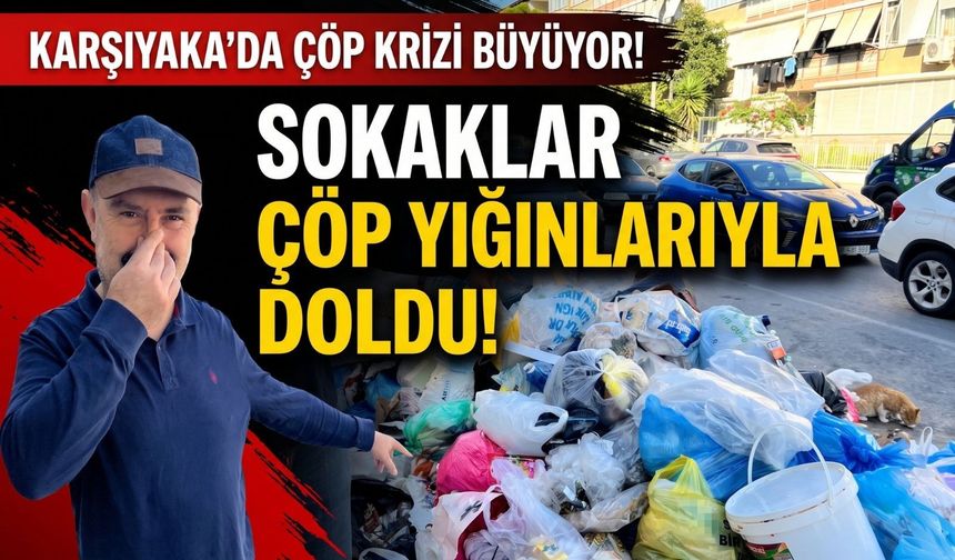 Karşıyaka’da çöp krizi büyüyor: Sokaklar çöp yığınlarıyla doldu!