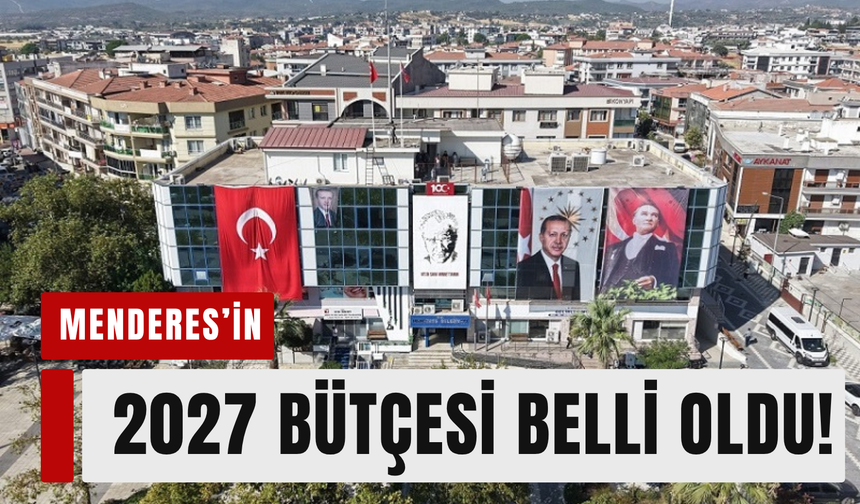Menderes’in 2027 bütçesi belli oldu!