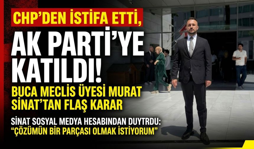 Buca Belediye Meclis Üyesi Murat Sinat AK Parti’ye katıldı