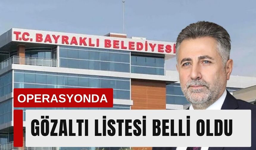 Bayraklı operasyonunda gözaltı listesi belli oldu