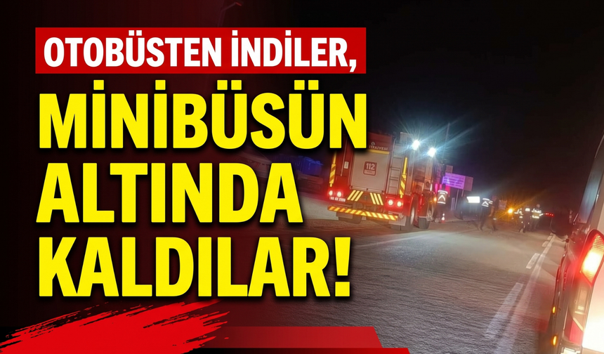Otobüsten indiler, minibüsün altında kaldılar!