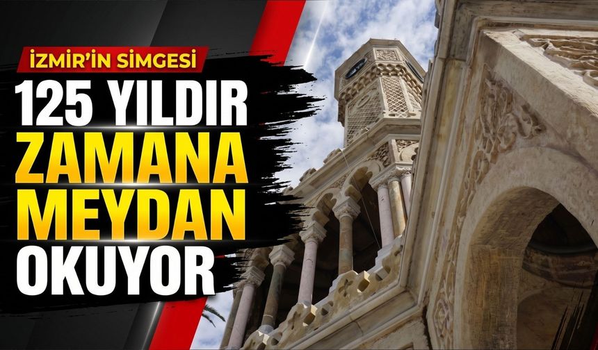 İzmir Saat Kulesi 125 yıldır zamana meydan okuyor