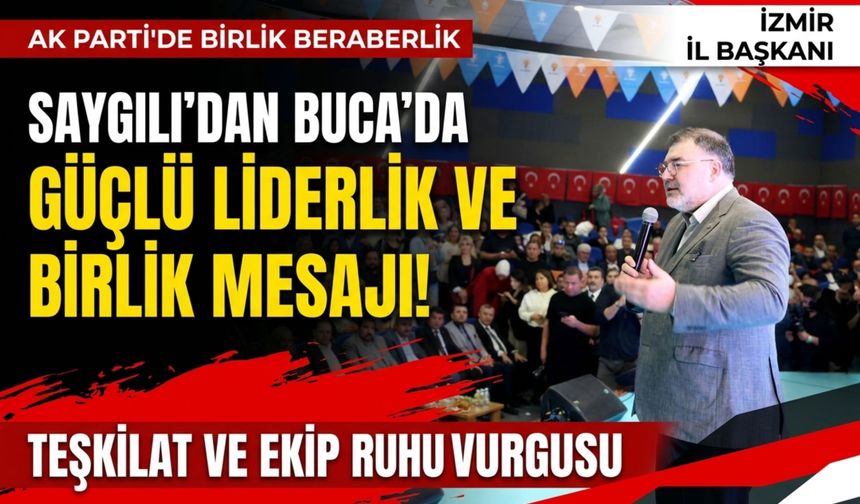 Saygılı’dan Buca’da birlik ve teşkilat mesajı