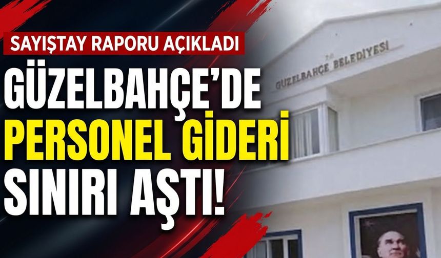 Sayıştay raporu açıkladı: Güzelbahçe’de personel gideri sınırı aştı