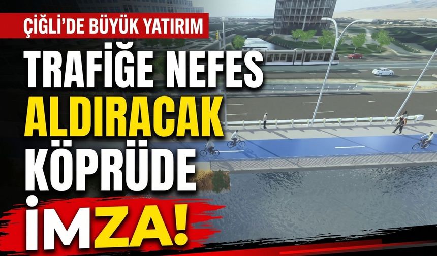 Çiğli’de trafiği rahatlatacak köprü için imzalar atıldı
