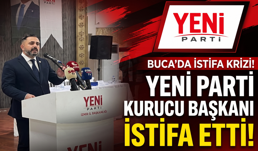 YENİ Parti Buca’da kriz: Kurucu başkan istifa etti!