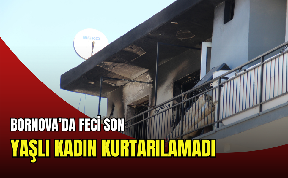 Bornova'da facia: Astım hastası yaşlı kadın alevlerin içinde kaldı