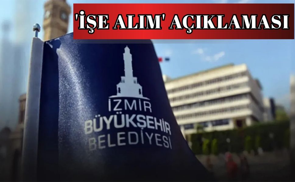 İzmir Büyükşehir'den 'işe alım' açıklaması