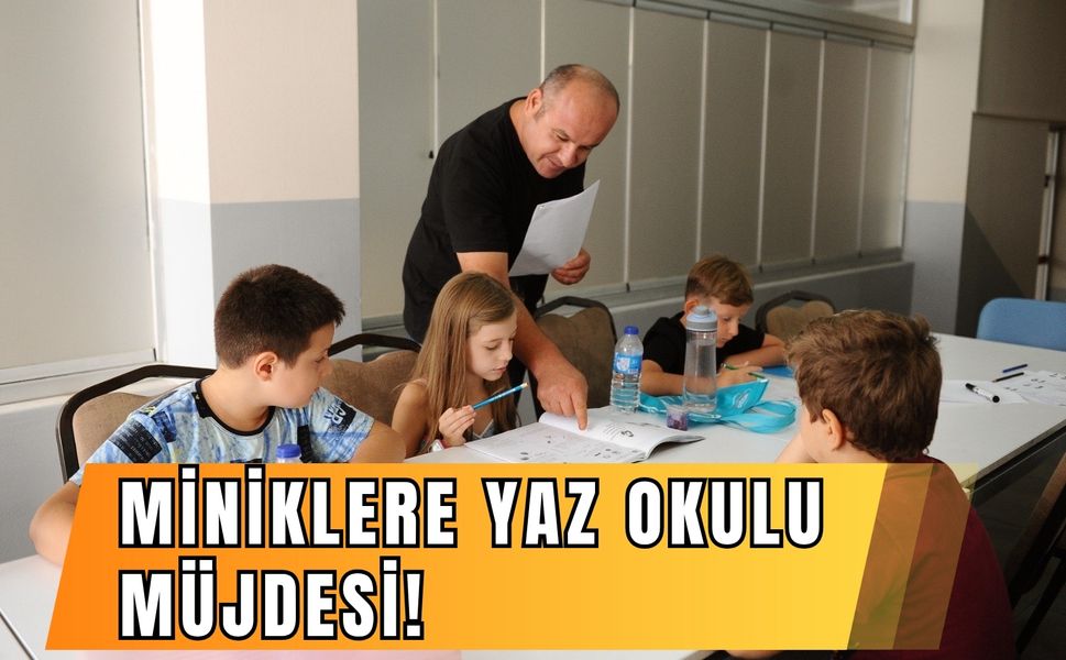 Miniklere yaz okulu müjdesi!