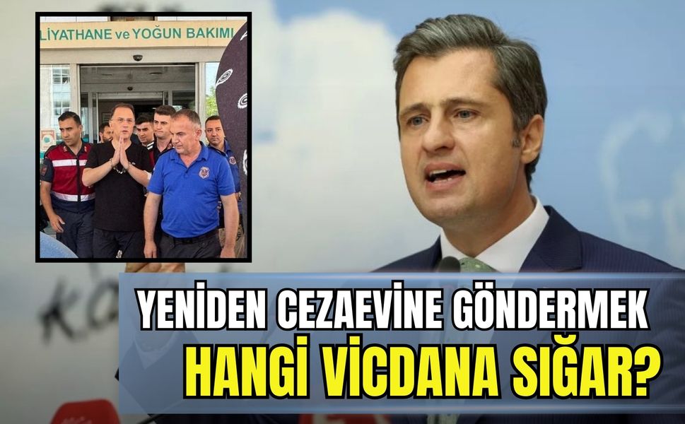 CHP’li Yücel'den Murat Çalık tepkisi: Hayati tehlikesi var