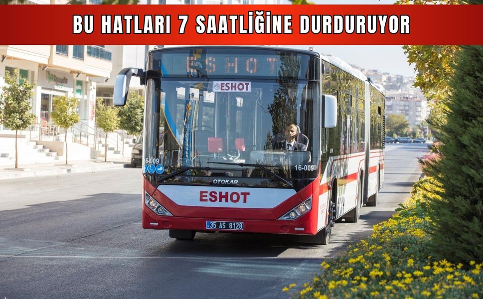 Otobüs beklerken kalakalmayın! ESHOT bu hatları 7 saatliğine durduruyor