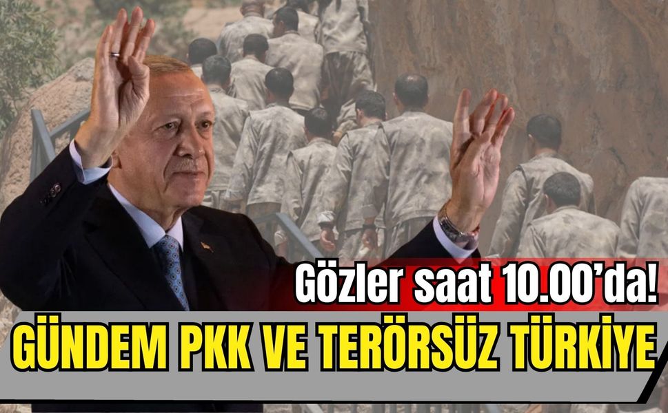Gündem PKK ve terörsüz Türkiye: Gözler saat 10.00’da!