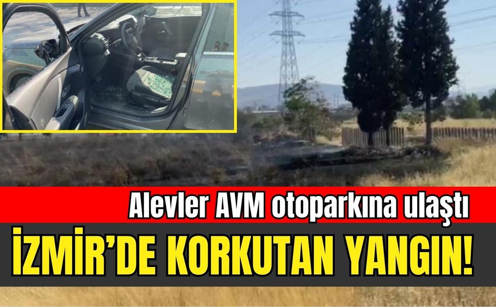 İzmir’de korkutan yangın! Alevler AVM otoparkına ulaştı
