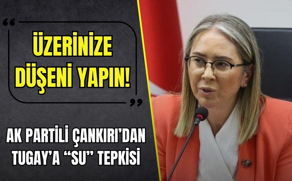 AK Partili Çankırı’dan Başkan Tugay’a 'su' tepkisi: Üzerinize düşeni yapın!
