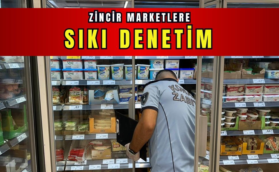 Konak’ta zincir marketlere sıkı denetim