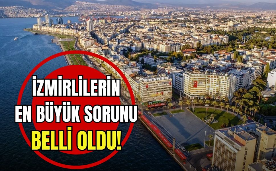 İzmirlilerin en büyük sorunu belli oldu!