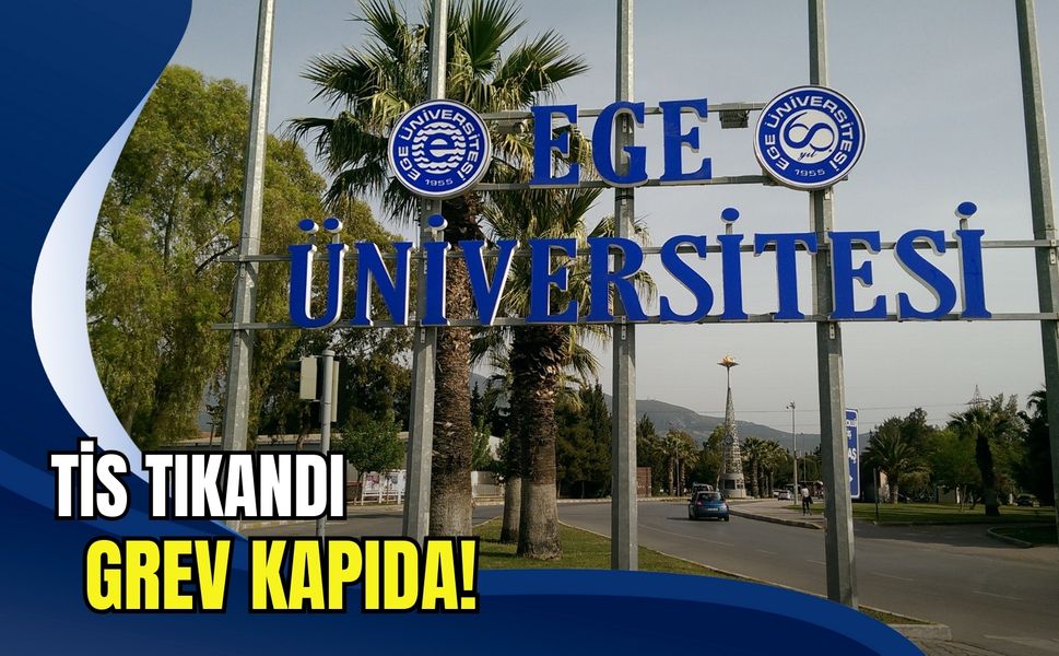 Sendika rest çekti! Ege Üniversitesi’nde grev hazırlığı başlıyor