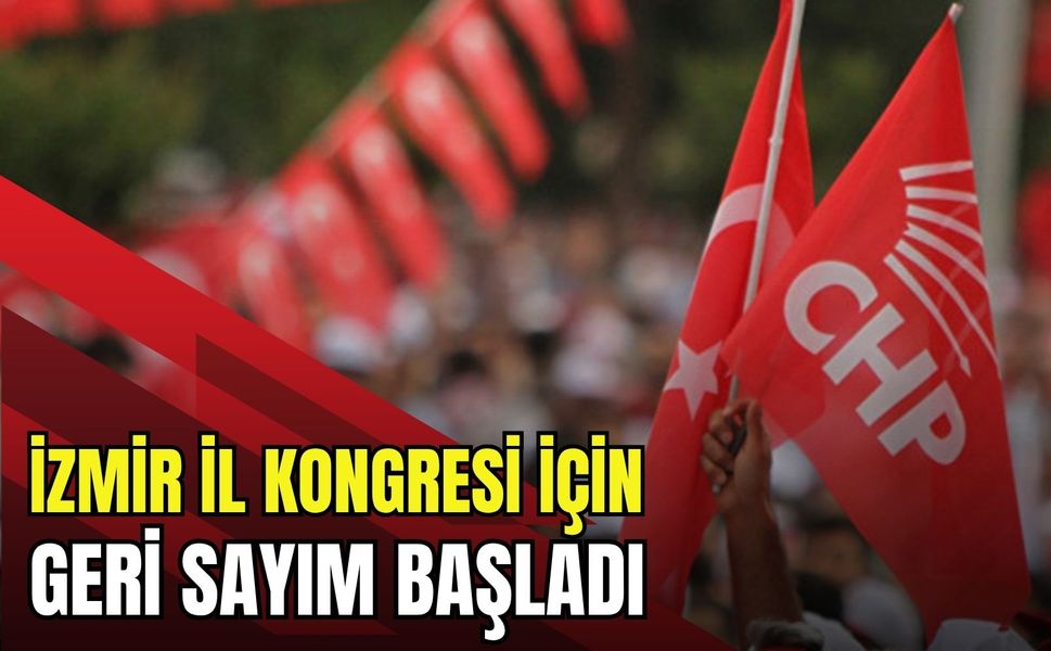 CHP İzmir İl Kongresi için geri sayım başladı