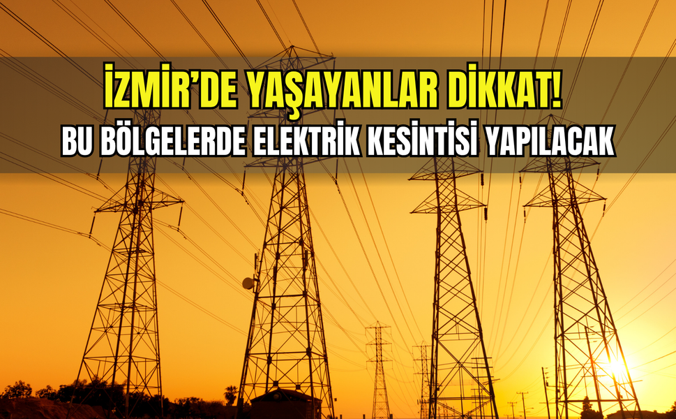 Hafta sonu İzmir’de elektrik kesintisi alarmı! Saatlerce sürecek (18 Ekim 2025)