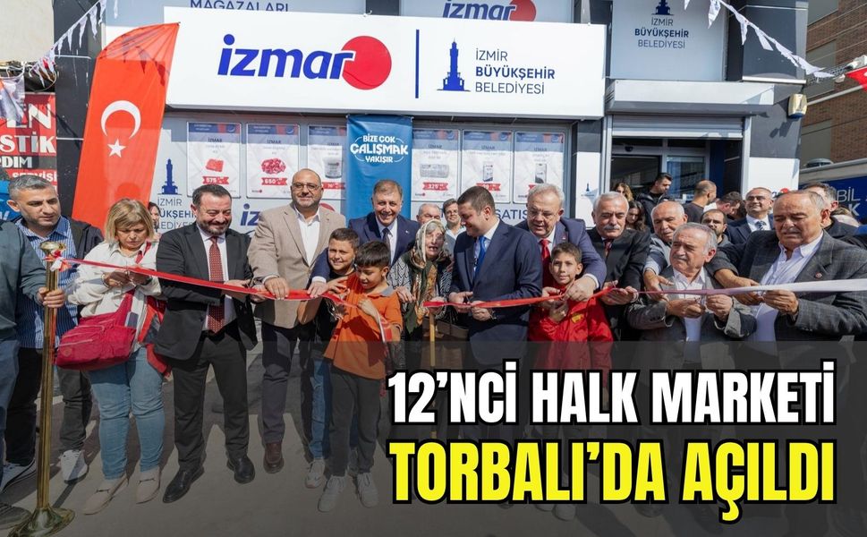 İZMAR büyüyor: İzmir’in 12’nci halk marketi Torbalı’da açıldı
