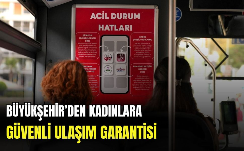 İzmir Büyükşehir’den kadınlara güvenli ulaşım garantisi
