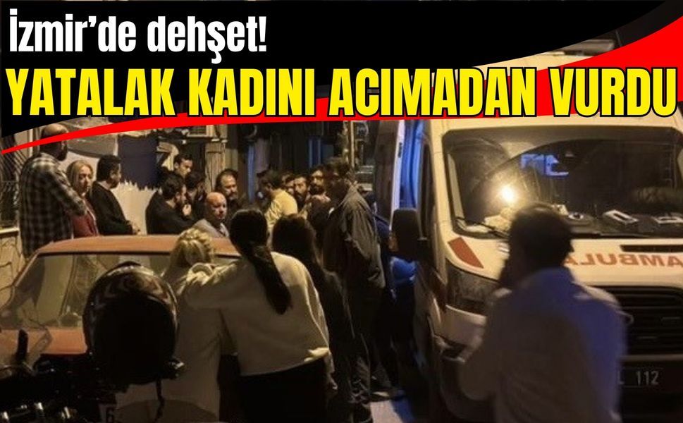 İzmir’de korkunç cinayet: Yatalak kadını acımadan vurdu