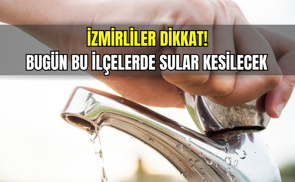 İzmir su kesintisi sorgulama ekranı 17 Ekim Cuma: İzmir'de sular ne zaman gelecek?