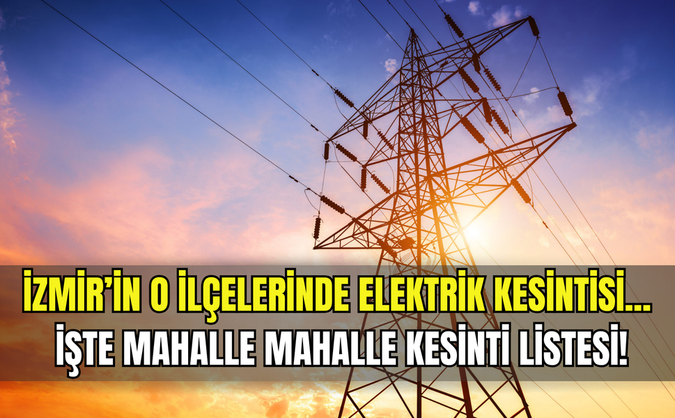 İzmir’de 17 Mart Salı günü planlı kesinti! Gediz Elektrik uyardı