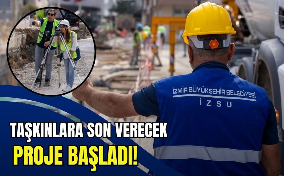 İzmir’de taşkınlara son verecek proje başladı!
