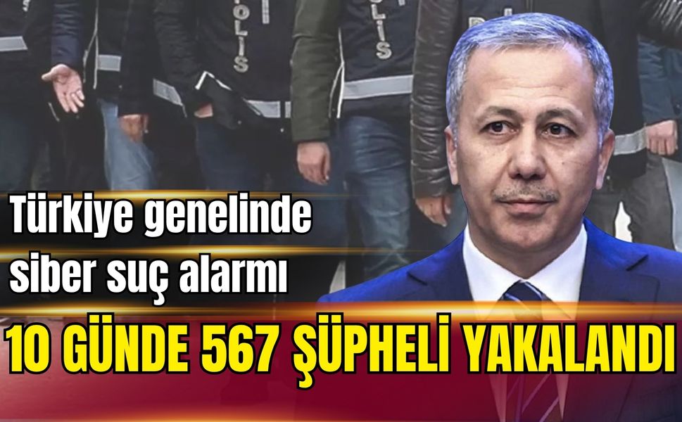 Türkiye genelinde siber suç alarmı: 10 günde yakalanan şüpheli sayısı açıklandı