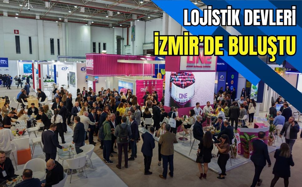 Lojistik devleri İzmir’de buluştu: LOGISTECH’e yoğun ilgi