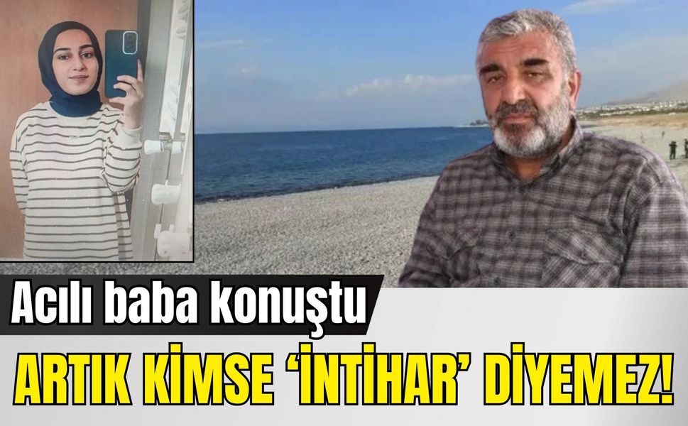 Rojin Kabaiş’in babası konuştu: Artık kimse ‘intihar’ diyemez!