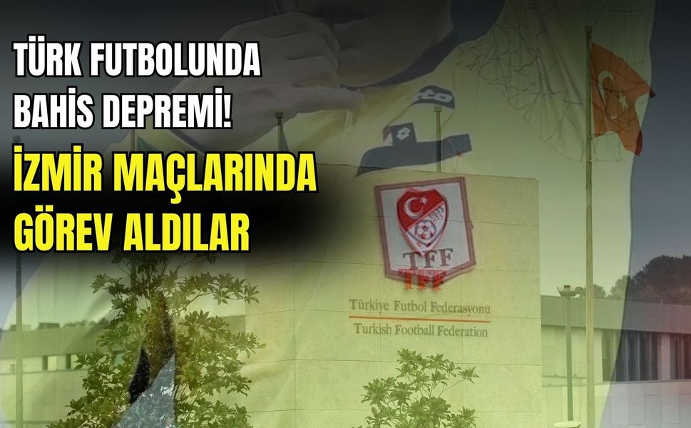 Türk futbolunda bahis depremi! 7 üst klasman hakemi listede: İzmir maçlarında da görev aldılar