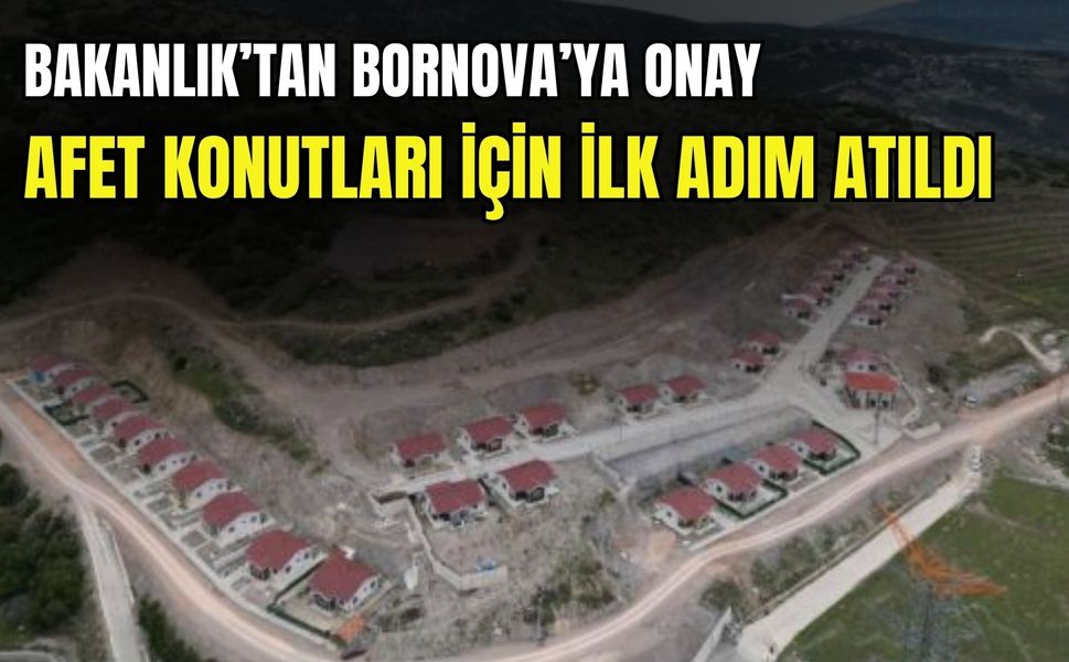 Bakanlıktan Bornova’ya onay: Afet konutları için ilk adım atıldı