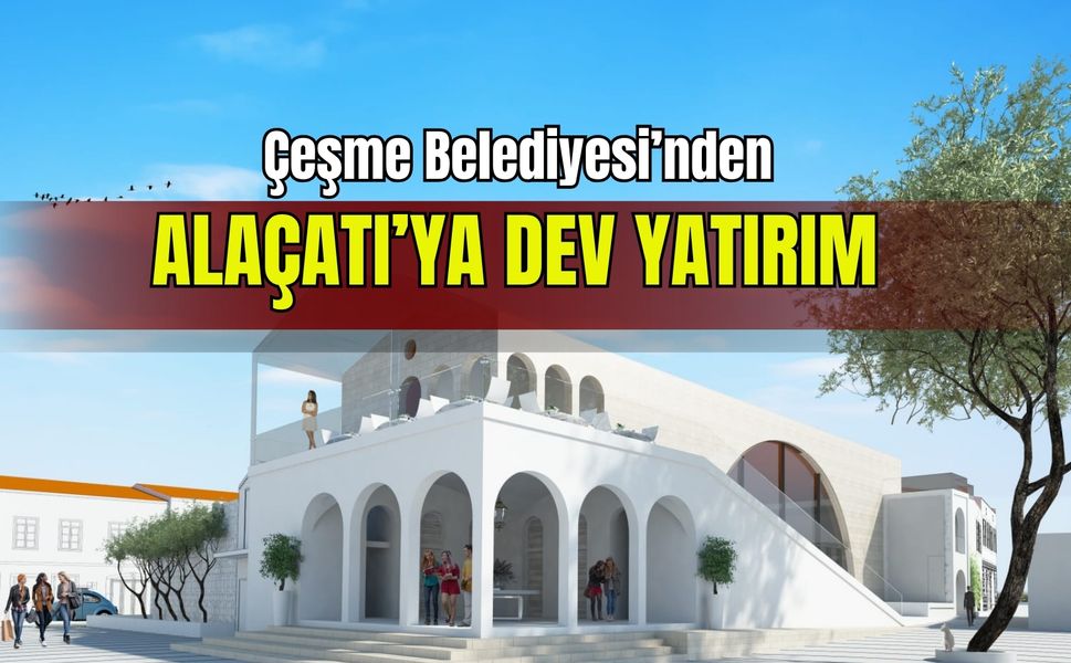 Çeşme Belediyesi’nden Alaçatı’ya dev yatırım