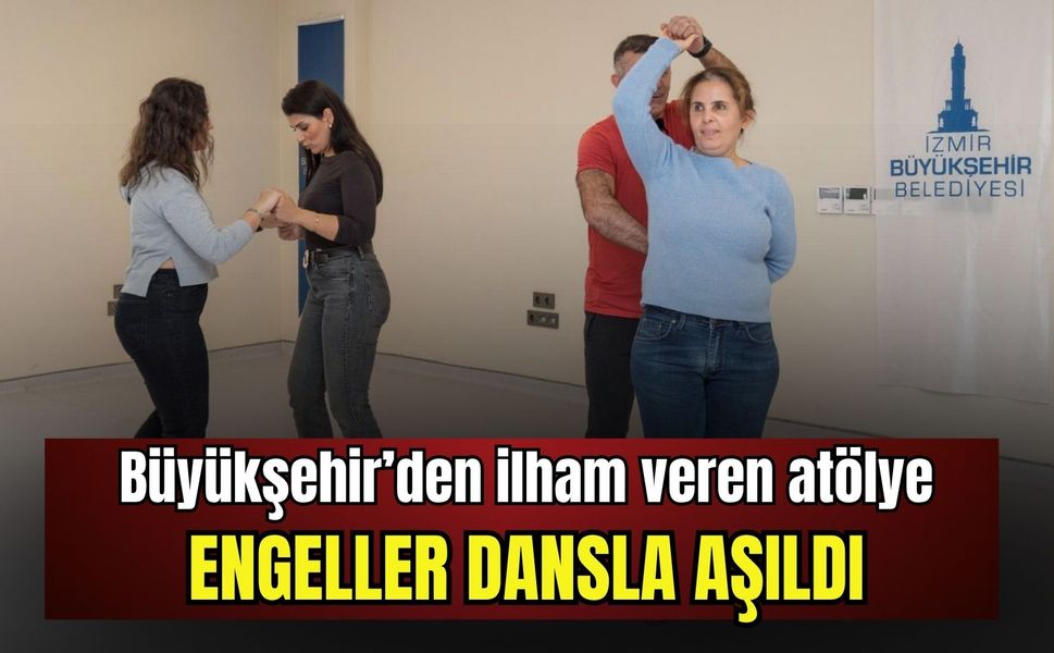 Engeller dansla aşıldı! İzmir’de duygulandıran atölye başladı