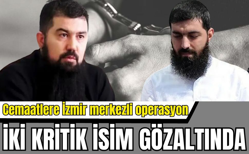 Son dakika! Cemaatlere İzmir merkezli operasyon: İki kritik isim gözaltında