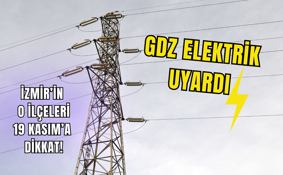 İzmir GEDİZ elektrik kesintisi! Elektrikler ne zaman gelecek? (19 Kasım 2025 Çarşamba)