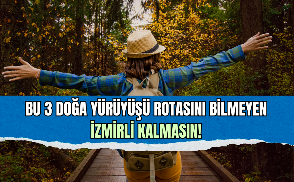 İzmir’de hafta sonu doğa yürüyüşü rotaları!