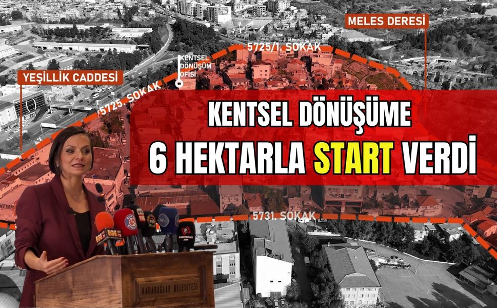 Karabağlar, kentsel dönüşüme 6 hektarla start verdi