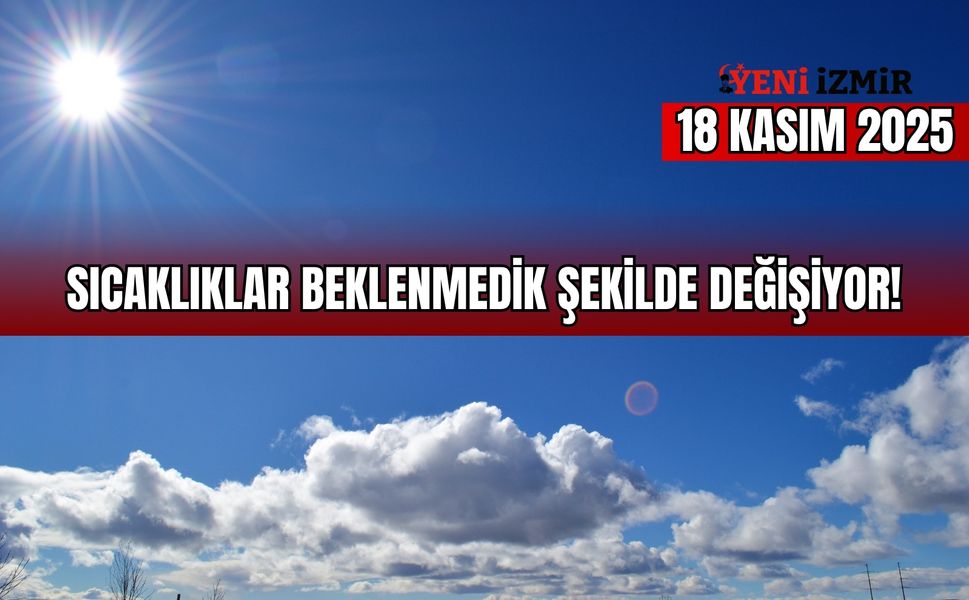 Sıcaklıklar beklenmedik şekilde değişiyor! İzmir’de 18 Kasım hava durumu