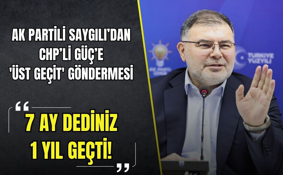 AK Partili Saygılı’dan Çağatay Güç’e 'üst geçit' göndermesi: '7 ay dediniz, 1 yıl geçti'