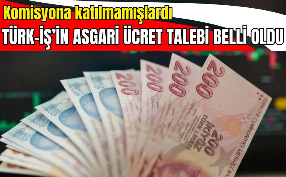 Komisyona Katılmamışlardı: TÜRK-İŞ’in asgari ücret talebi belli oldu