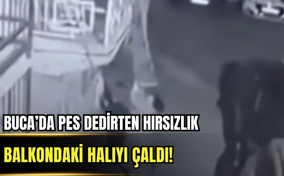 Buca’da pes dedirten hırsızlık: Balkondaki halıyı çaldı!