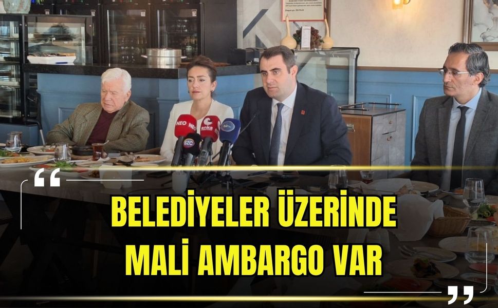 CHP İzmir İl Başkanı Güç: Belediyeler üzerinde mali ambargo var