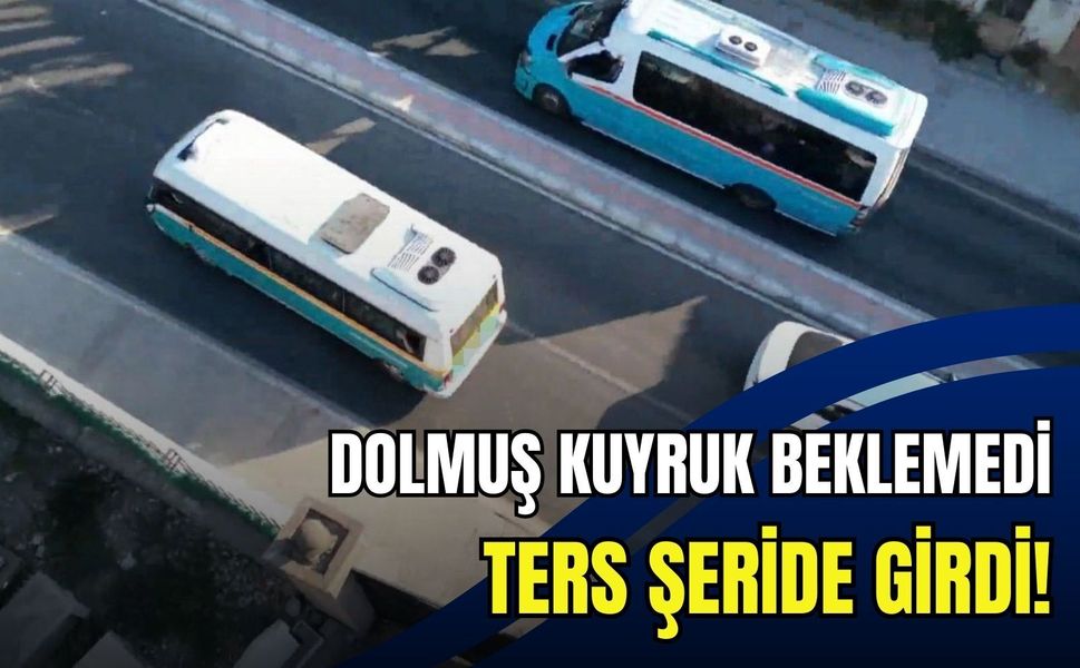 Dolmuş kuyruk beklemedi, ters şeride girdi: O anlar kamerada