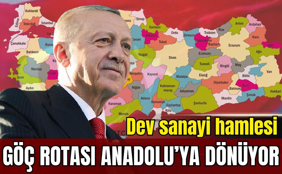 Erdoğan’dan dev sanayi hamlesi: Göç rotası Anadolu’ya dönüyor