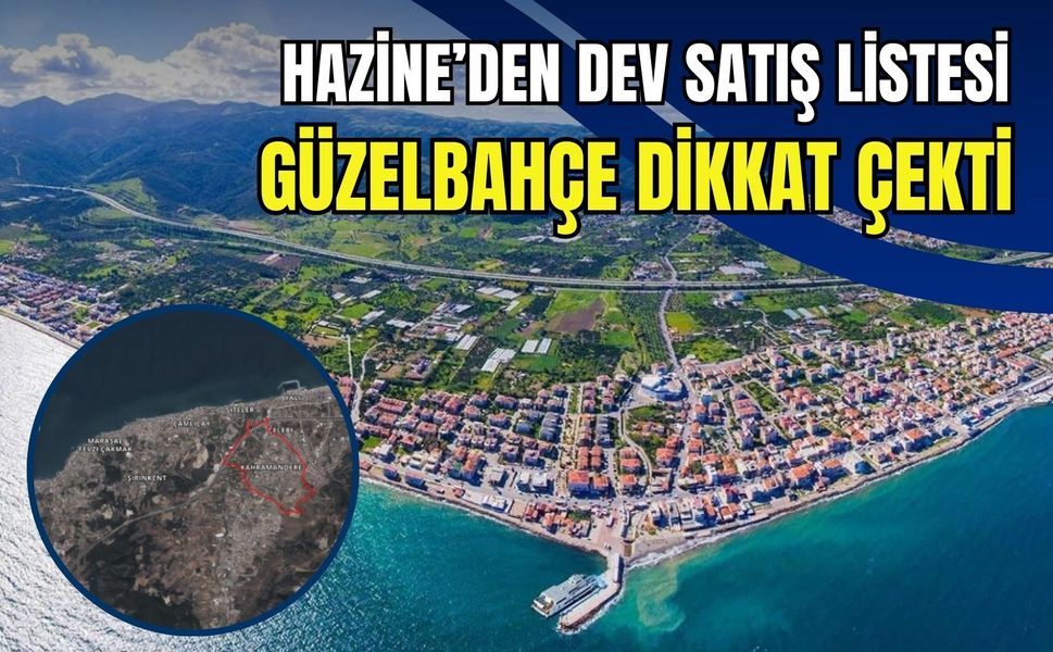 Hazine’den dev satış listesi: Güzelbahçe arazisi dikkat çekti